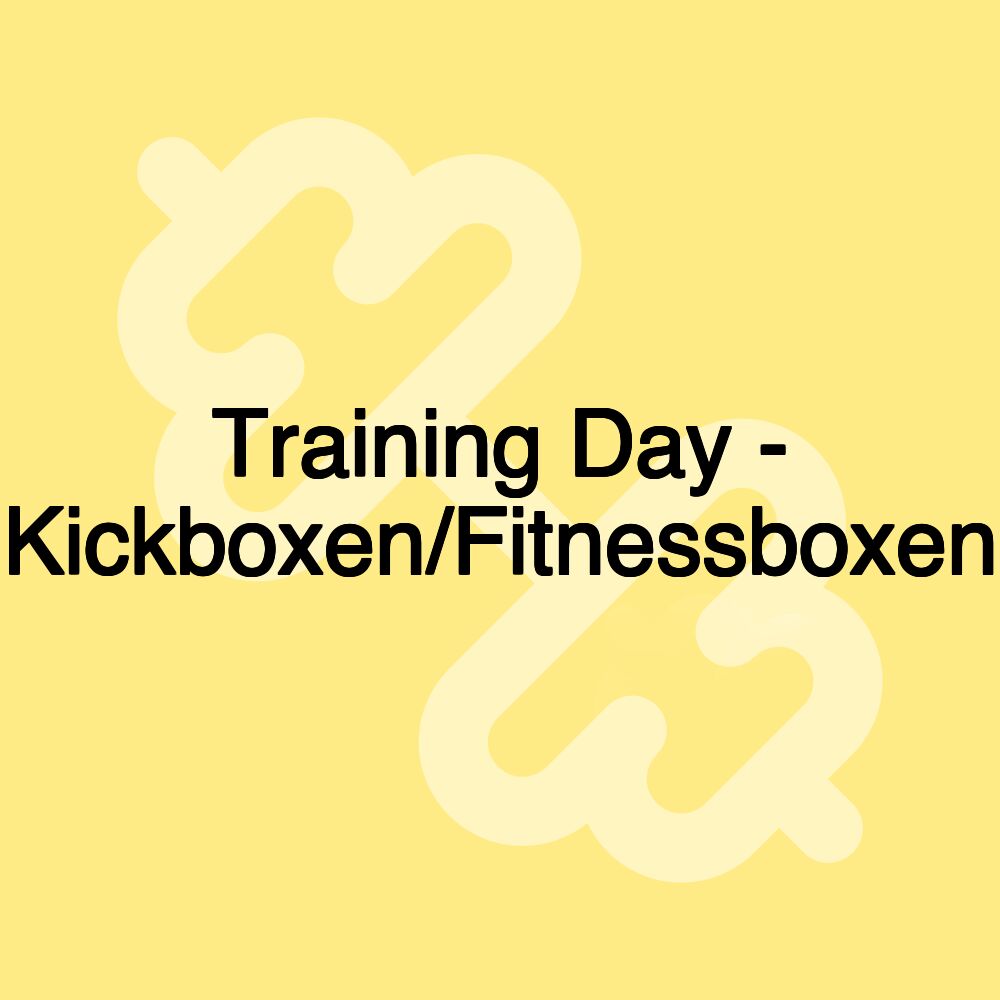 Training Day - Kickboxen/Fitnessboxen Training Day - Kickboxen/Fitnessboxen
