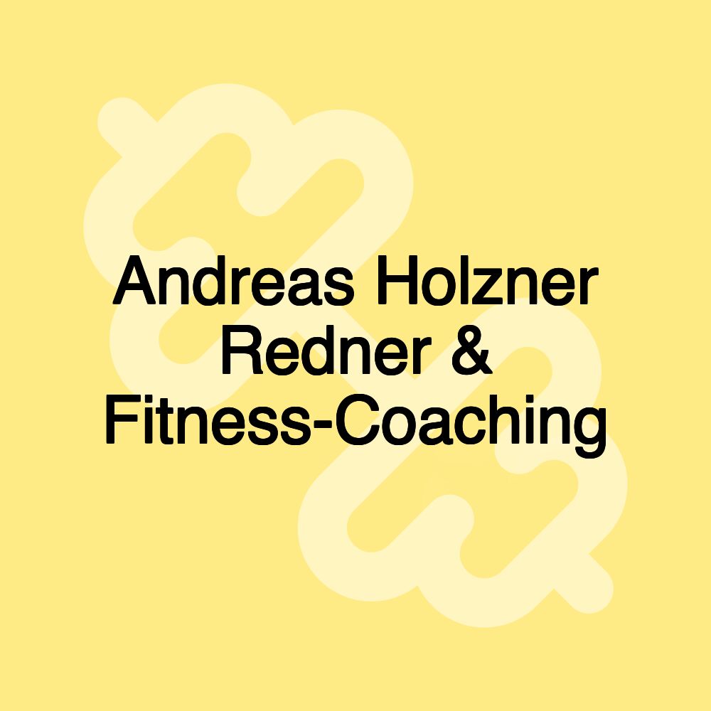 Andreas Holzner Redner & Fitness-Coaching Andreas Holzner Redner & Fitness-Coaching