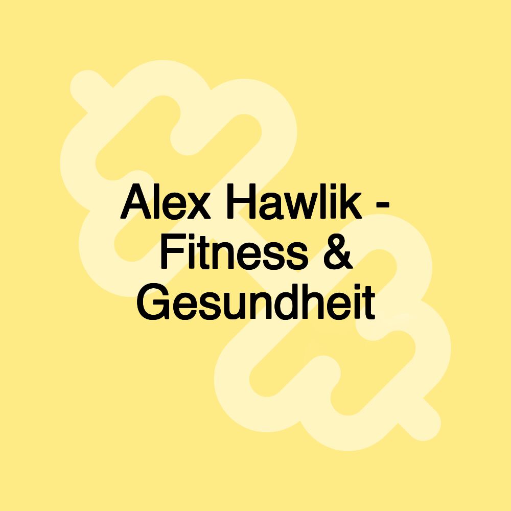 Alex Hawlik - Fitness & Gesundheit