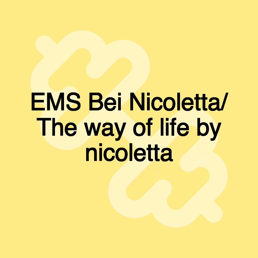 EMS Bei Nicoletta/ The way of life by nicoletta EMS Bei Nicoletta/ The way of life by nicoletta