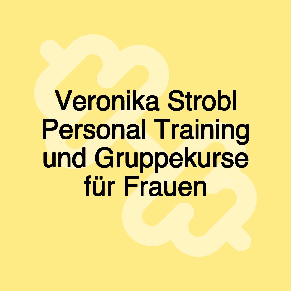 Veronika Strobl Personal Training und Gruppekurse für Frauen Veronika Strobl Personal Training und Gruppekurse für Frauen