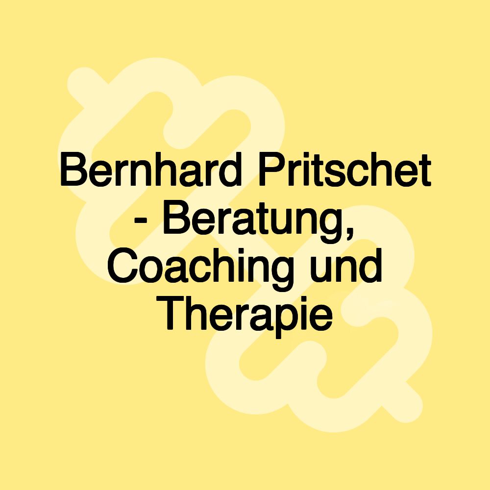 Bernhard Pritschet - Beratung, Coaching und Therapie Bernhard Pritschet - Beratung, Coaching und Therapie