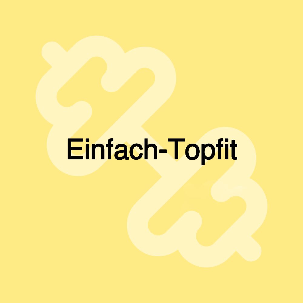 Einfach-Topfit