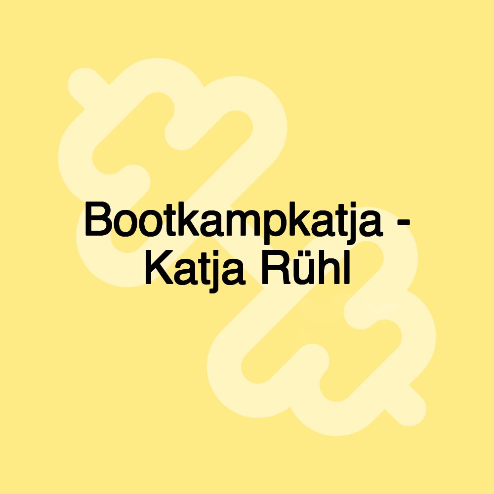 Bootkampkatja - Katja Rühl