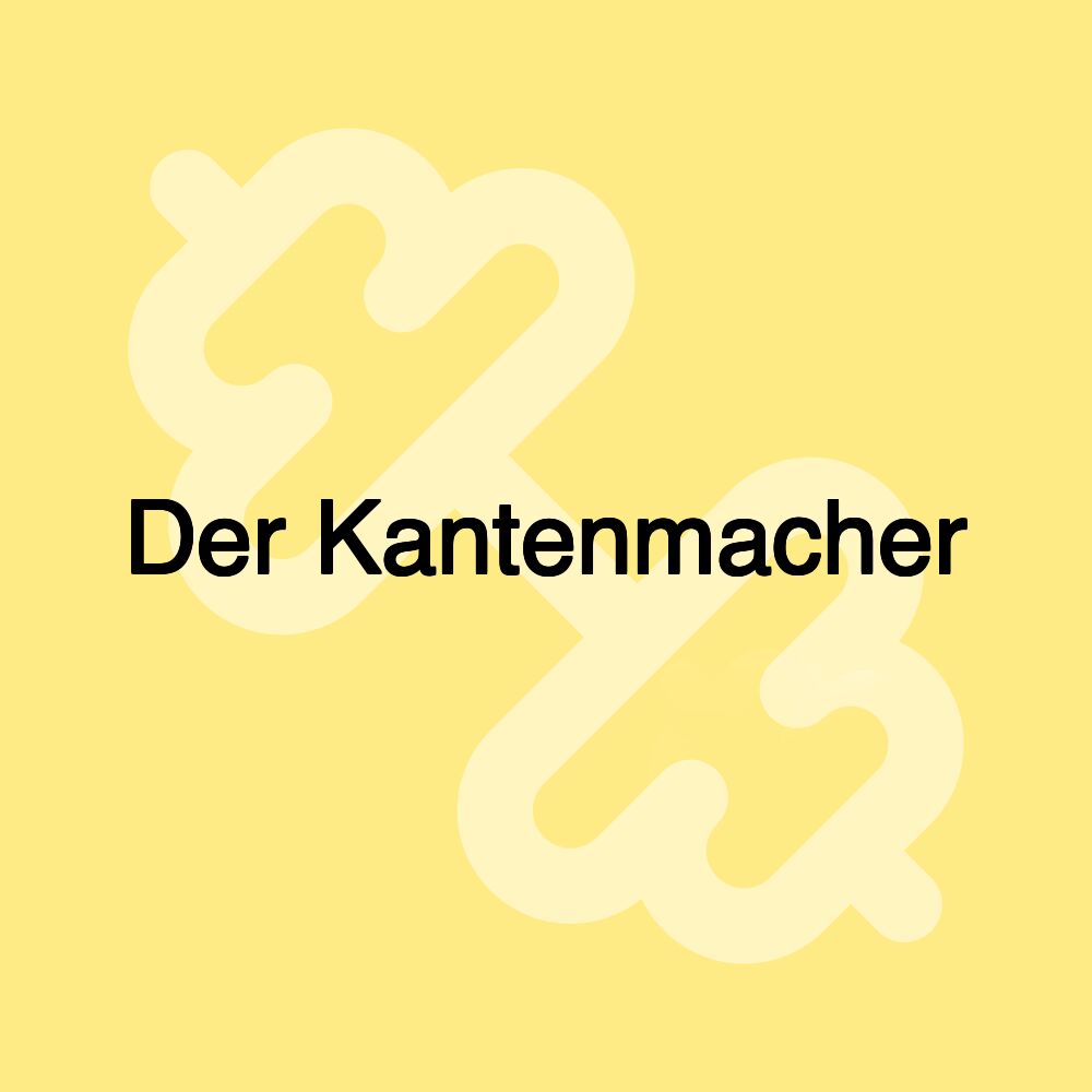 Der Kantenmacher Der Kantenmacher