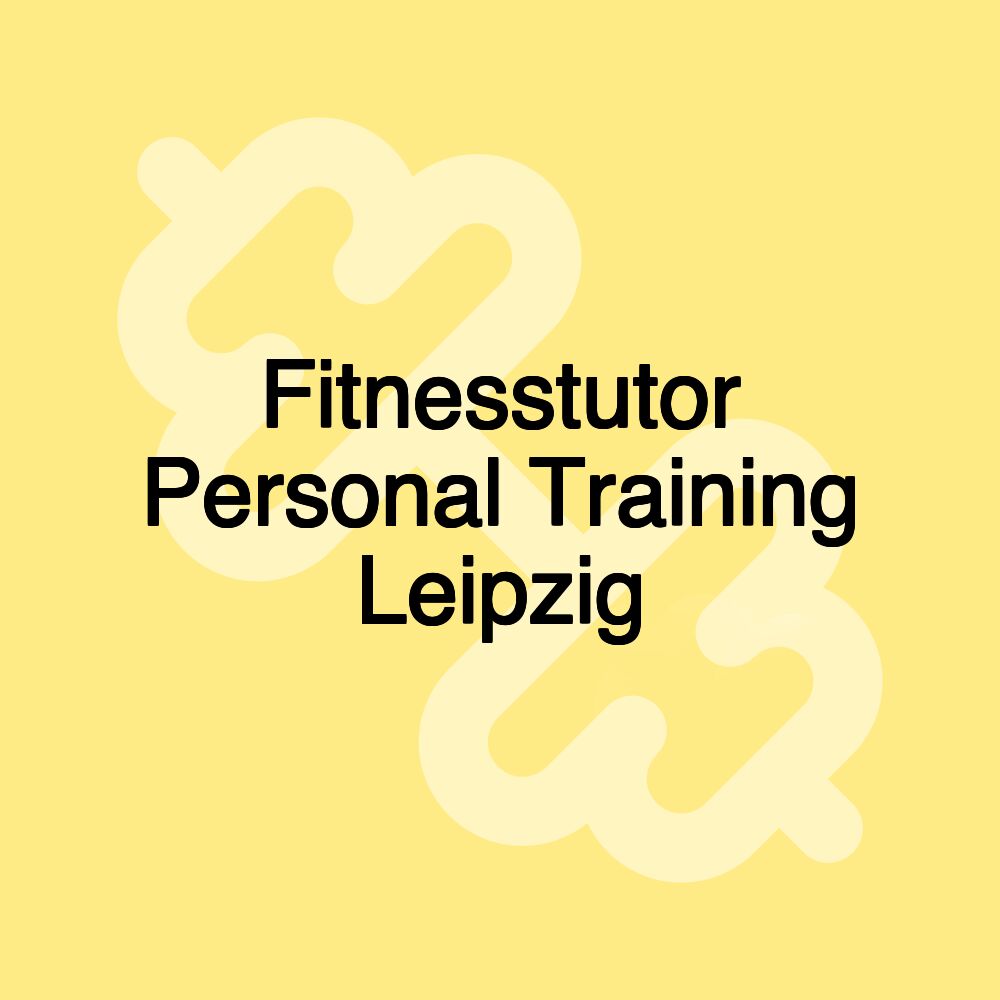 Fitnesstutor Personal Training Leipzig