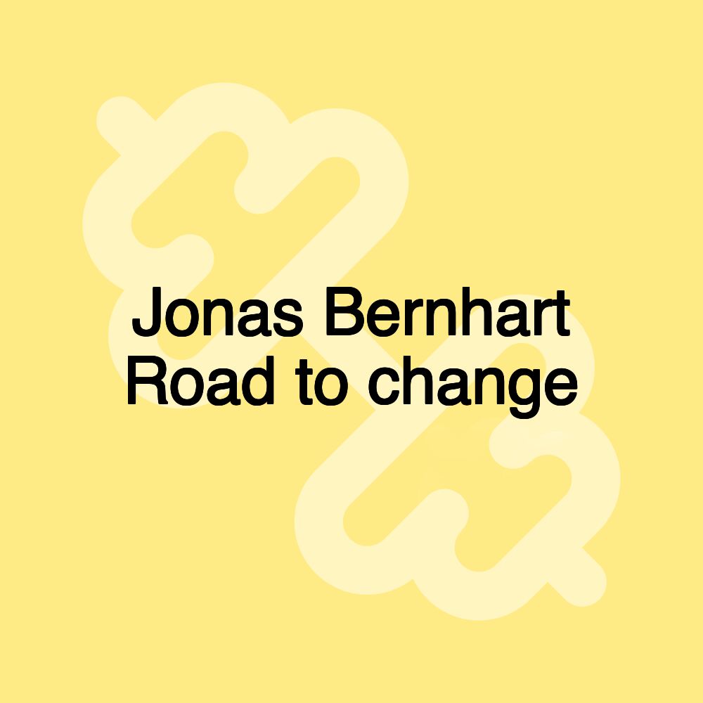 Jonas Bernhart Road to change
