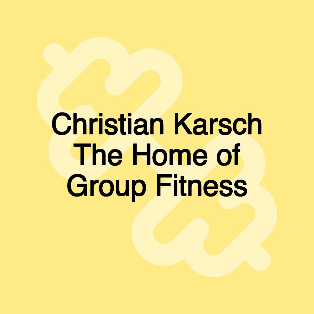 Christian Karsch The Home of Group Fitness
