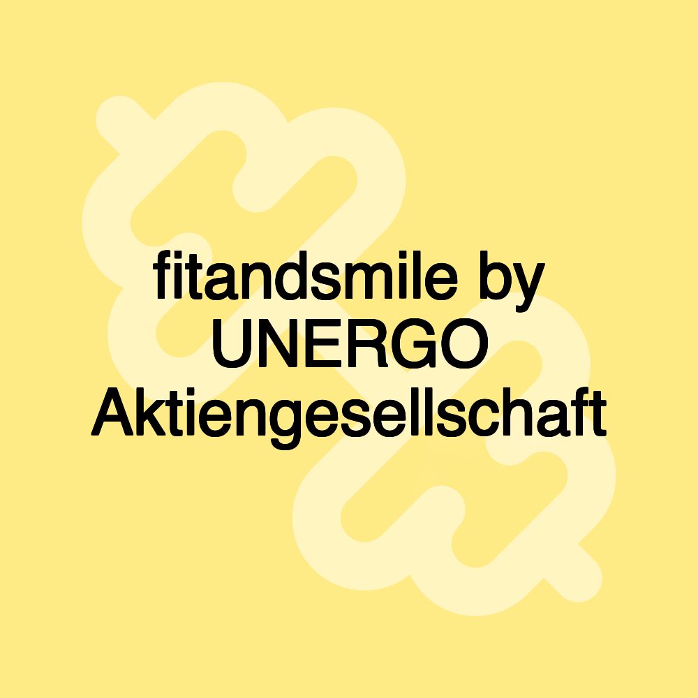 fitandsmile by UNERGO Aktiengesellschaft