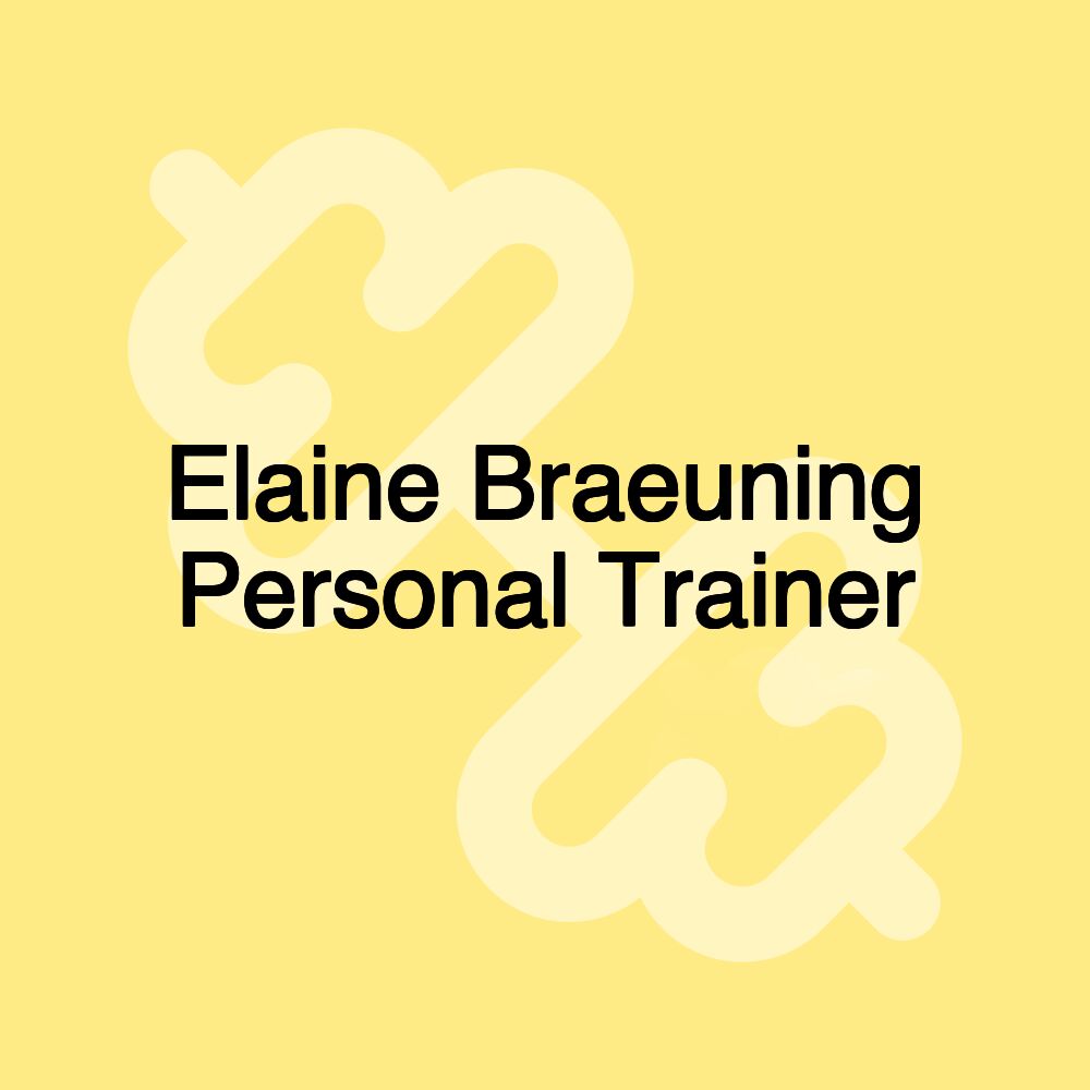 Elaine Braeuning Personal Trainer Elaine Braeuning Personal Trainer