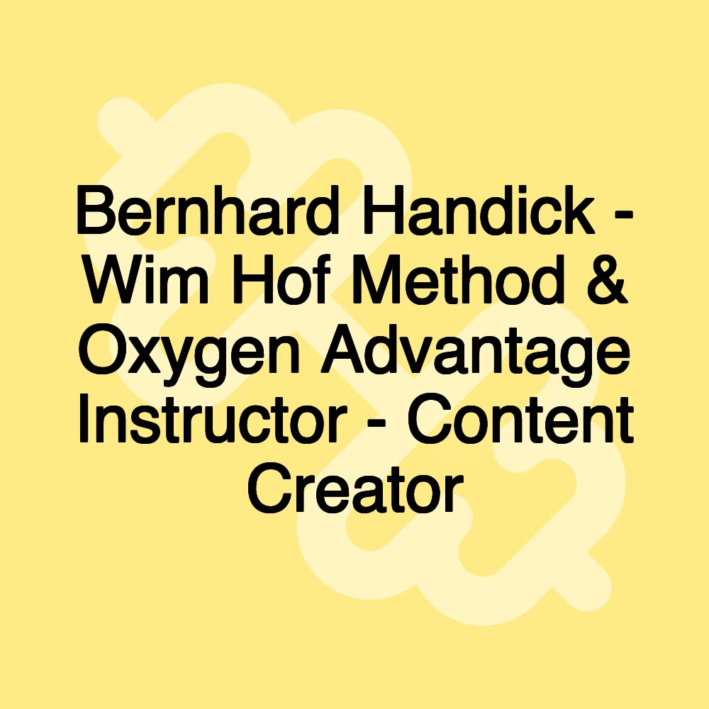 Bernhard Handick - Wim Hof Method & Oxygen Advantage Instructor - Content Creator