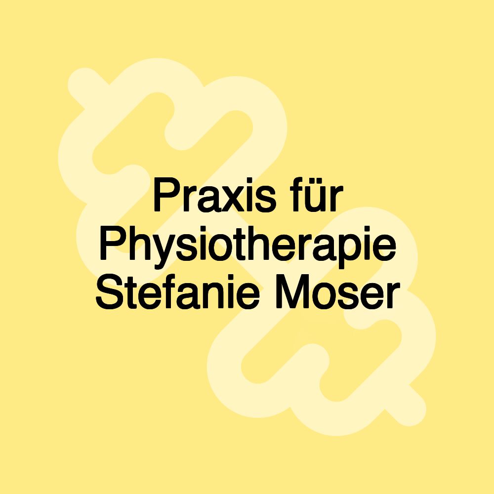 Praxis für Physiotherapie Stefanie Moser Praxis für Physiotherapie Stefanie Moser