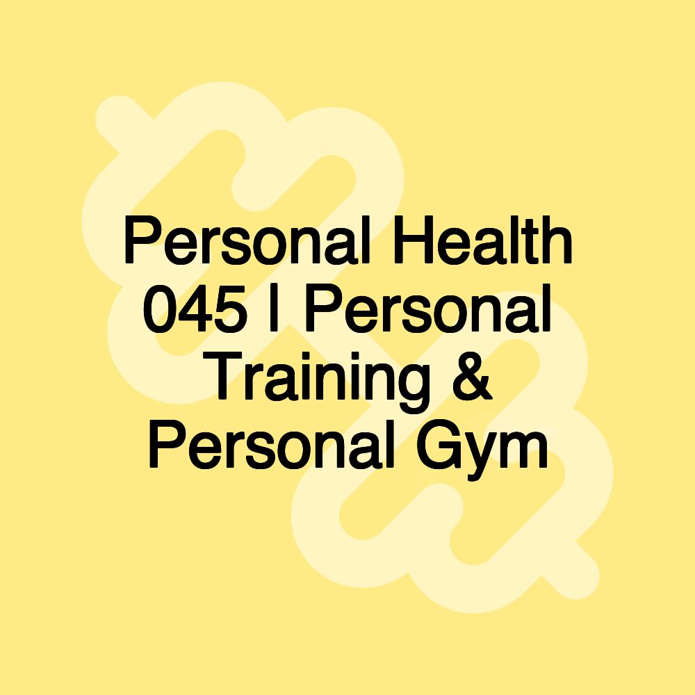 Personal Health 045 | Personal Training & Personal Gym Personal Health 045 | Personal Training & Personal Gym
