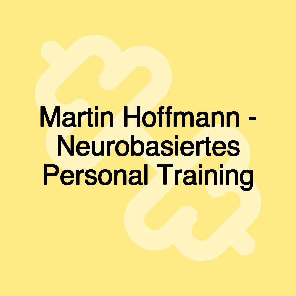 Martin Hoffmann - Neurobasiertes Personal Training Martin Hoffmann - Neurobasiertes Personal Training