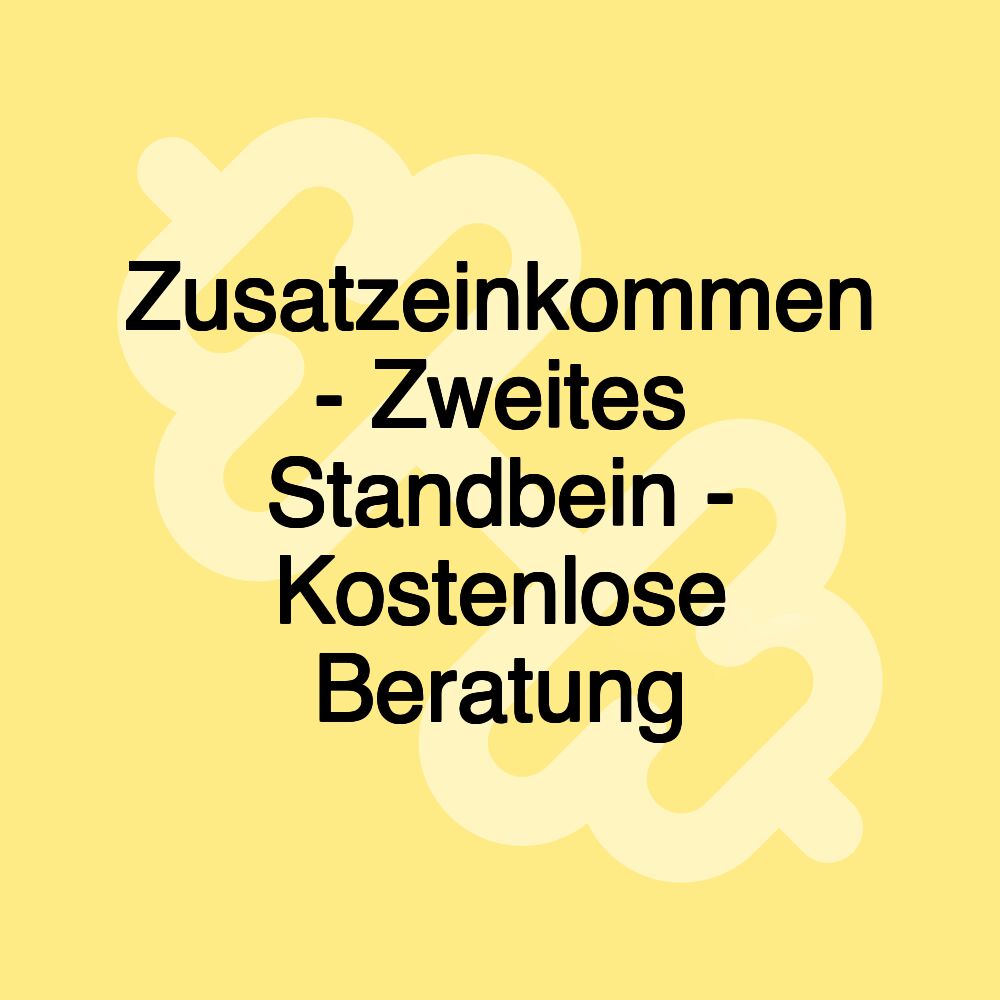 Zusatzeinkommen - Zweites Standbein - Kostenlose Beratung Zusatzeinkommen - Zweites Standbein - Kostenlose Beratung