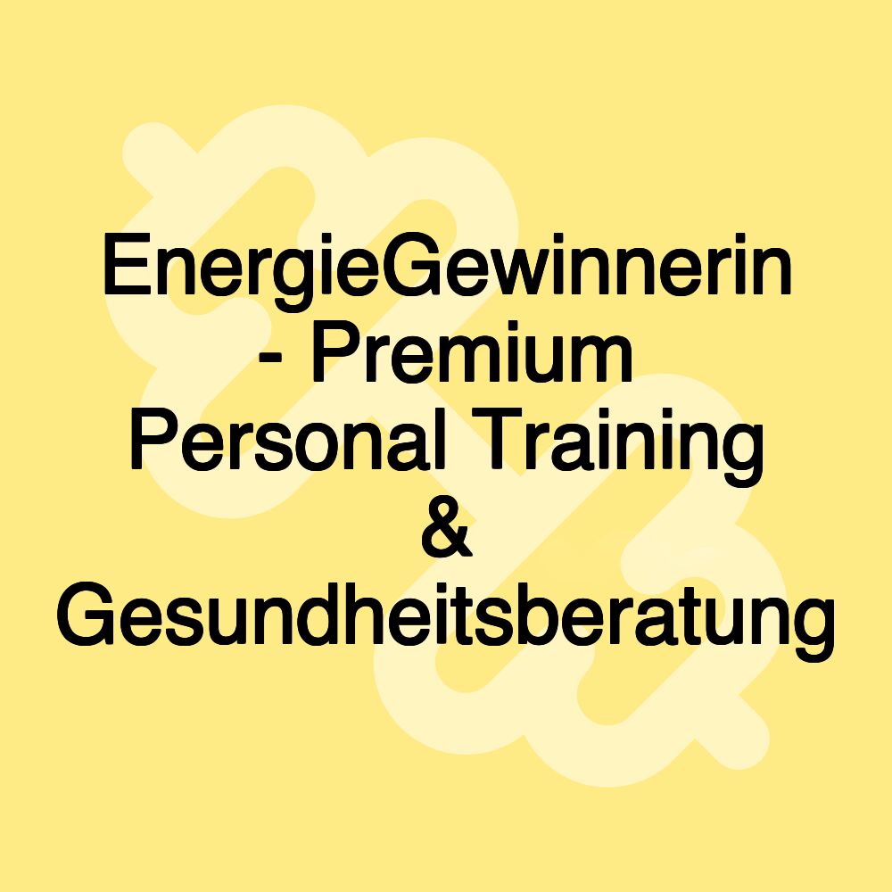 EnergieGewinnerin - Premium Personal Training & Gesundheitsberatung