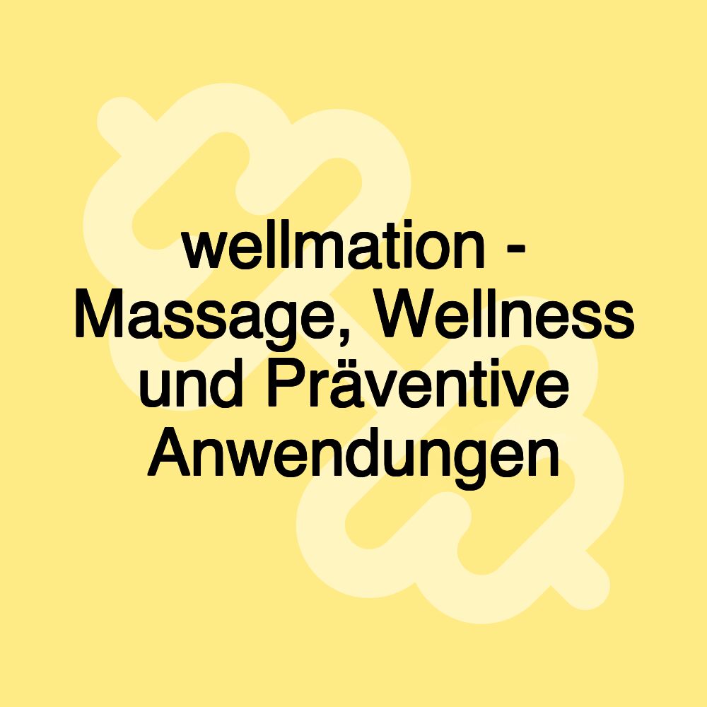 wellmation - Massage, Wellness und Präventive Anwendungen