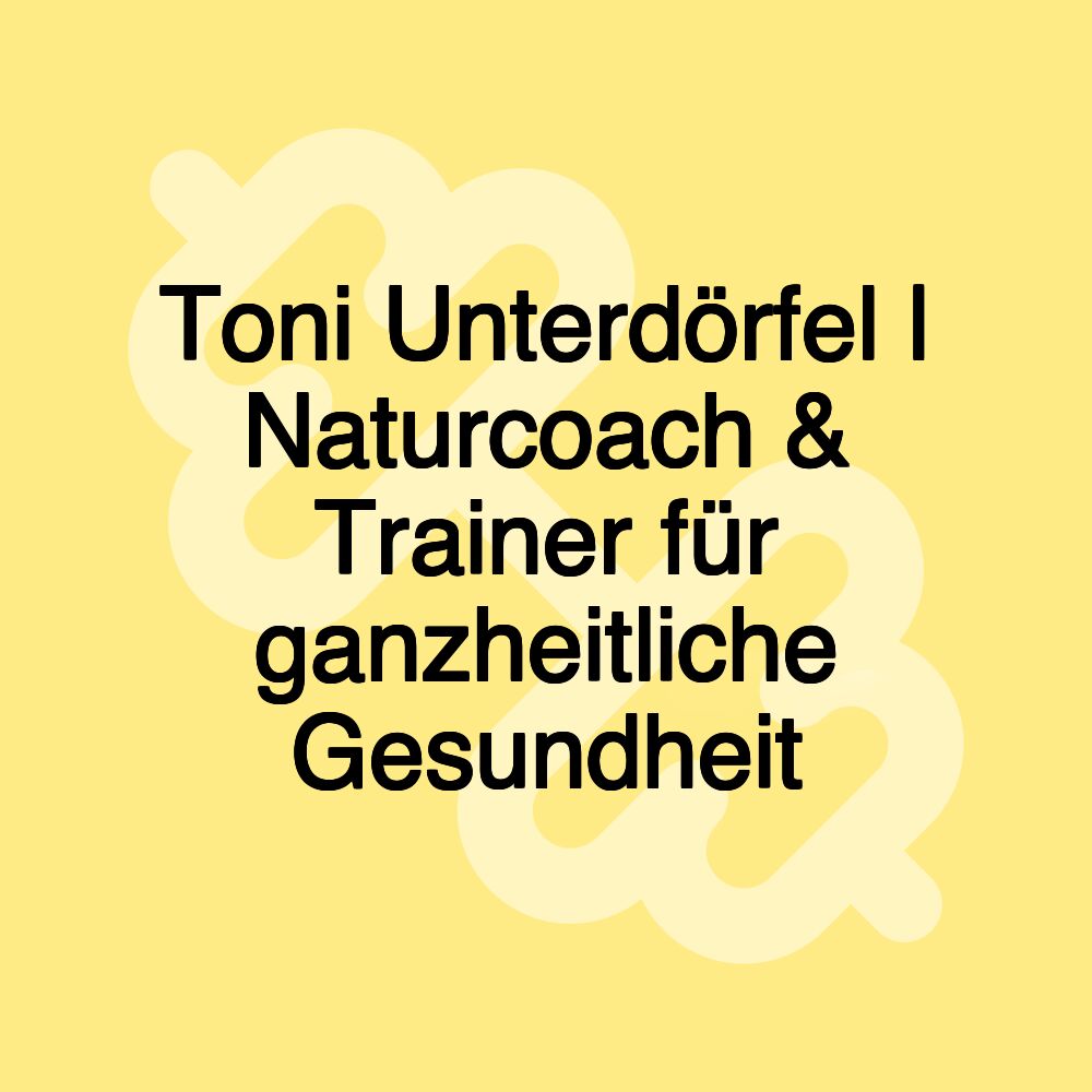 Toni Unterdörfel | Naturcoach & Trainer für ganzheitliche Gesundheit Toni Unterdörfel | Naturcoach & Trainer für ganzheitliche Gesundheit