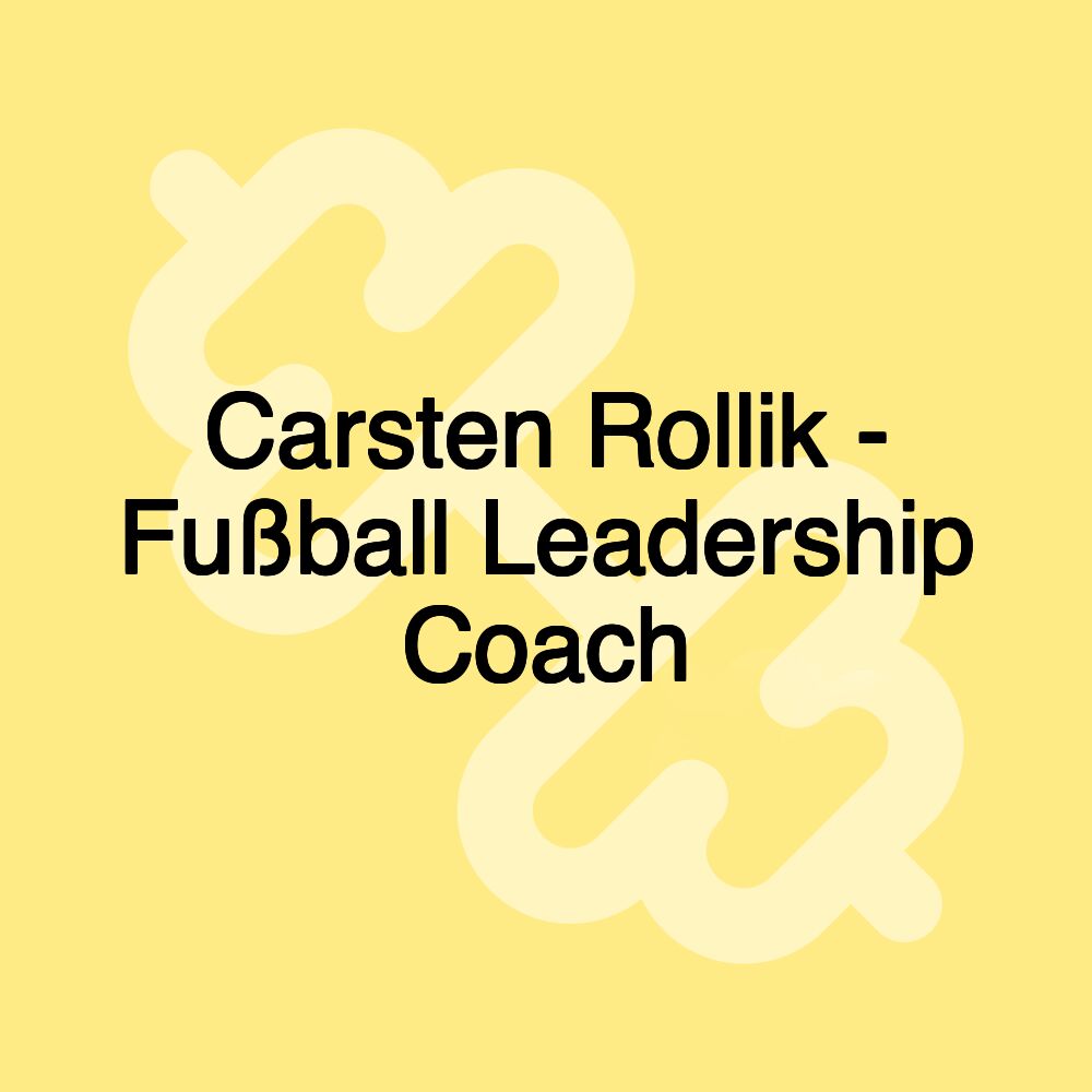 Carsten Rollik - Fußball Leadership Coach
