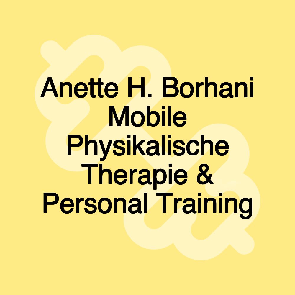 Anette H. Borhani Mobile Physikalische Therapie & Personal Training Anette H. Borhani Mobile Physikalische Therapie & Personal Training