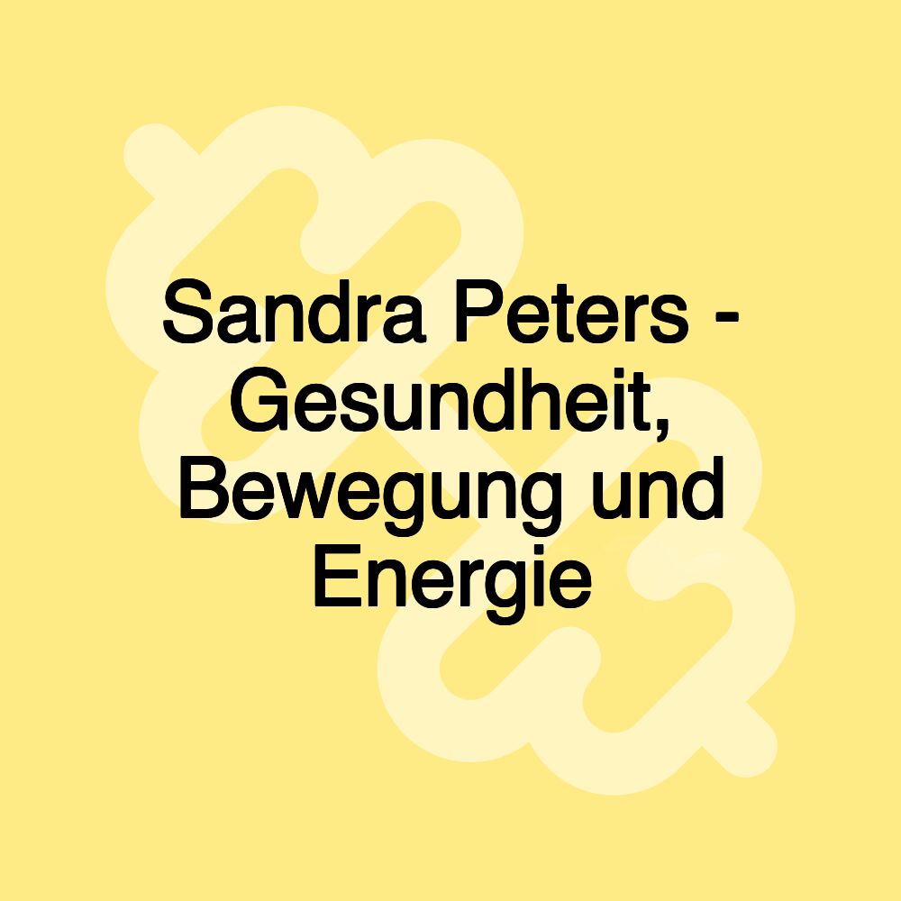 Sandra Peters - Gesundheit, Bewegung und Energie