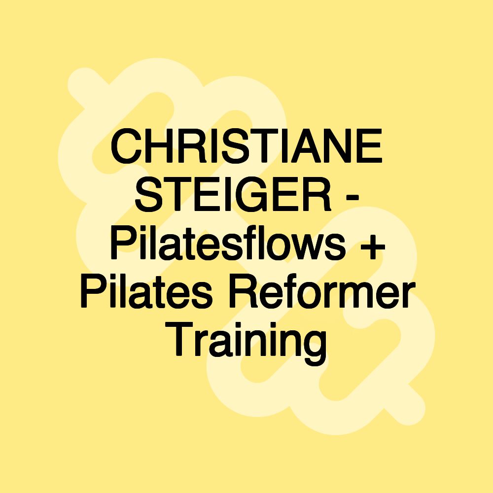 CHRISTIANE STEIGER - Pilatesflows + Pilates Reformer Training