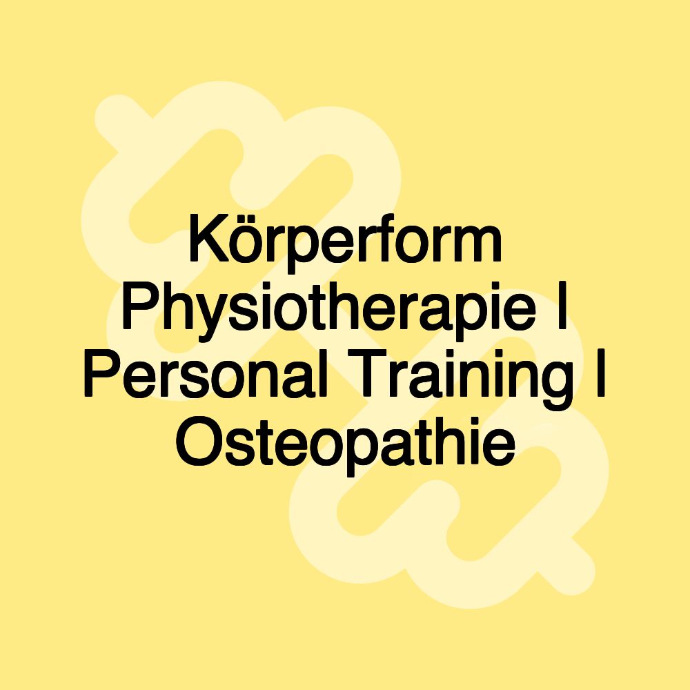 Körperform Physiotherapie | Personal Training | Osteopathie Körperform Physiotherapie | Personal Training | Osteopathie