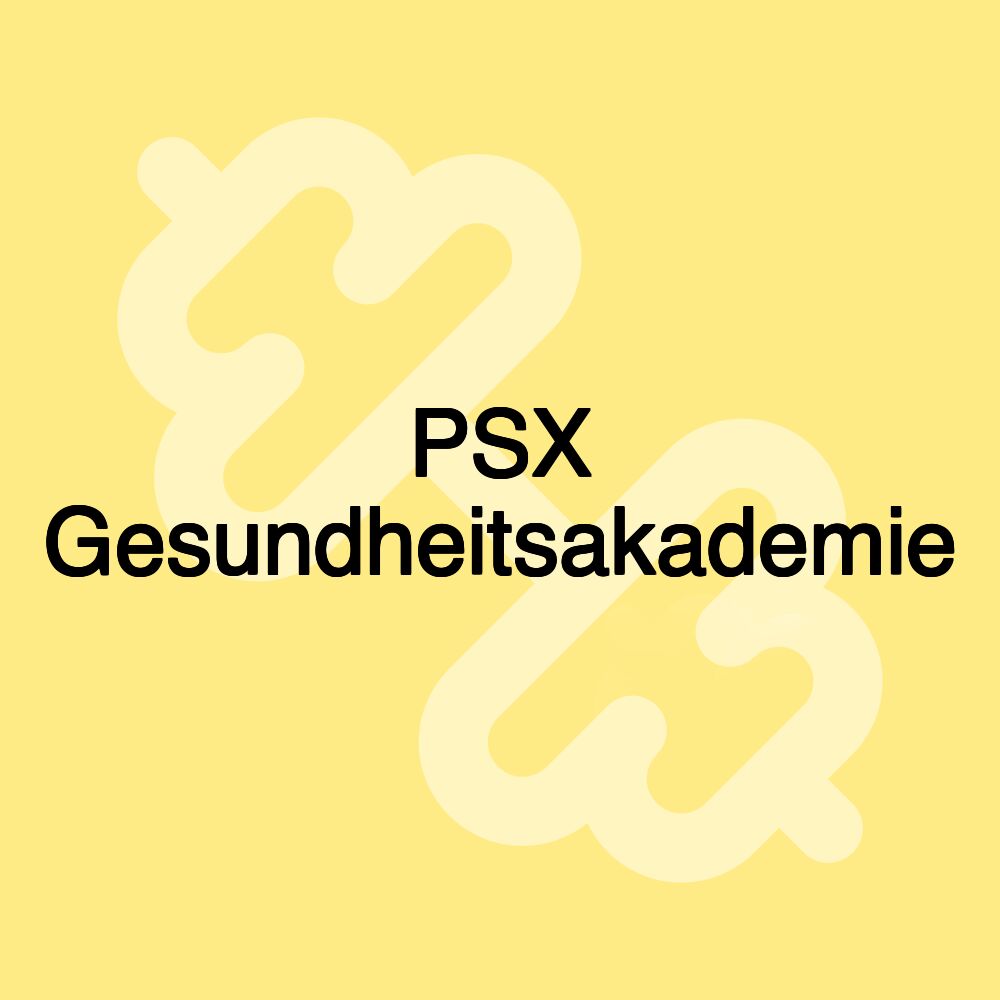 PSX Gesundheitsakademie PSX Gesundheitsakademie