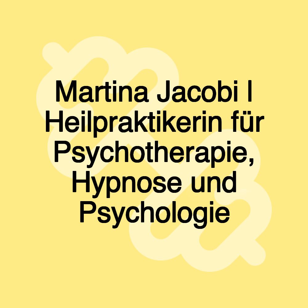 Martina Jacobi | Heilpraktikerin für Psychotherapie, Hypnose und Psychologie Martina Jacobi | Heilpraktikerin für Psychotherapie, Hypnose und Psychologie