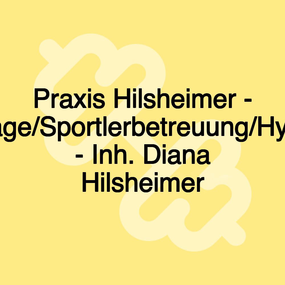 Praxis Hilsheimer - Massage/Sportlerbetreuung/Hypnose - Inh. Diana Hilsheimer Praxis Hilsheimer - Massage/Sportlerbetreuung/Hypnose - Inh. Diana Hilsheimer