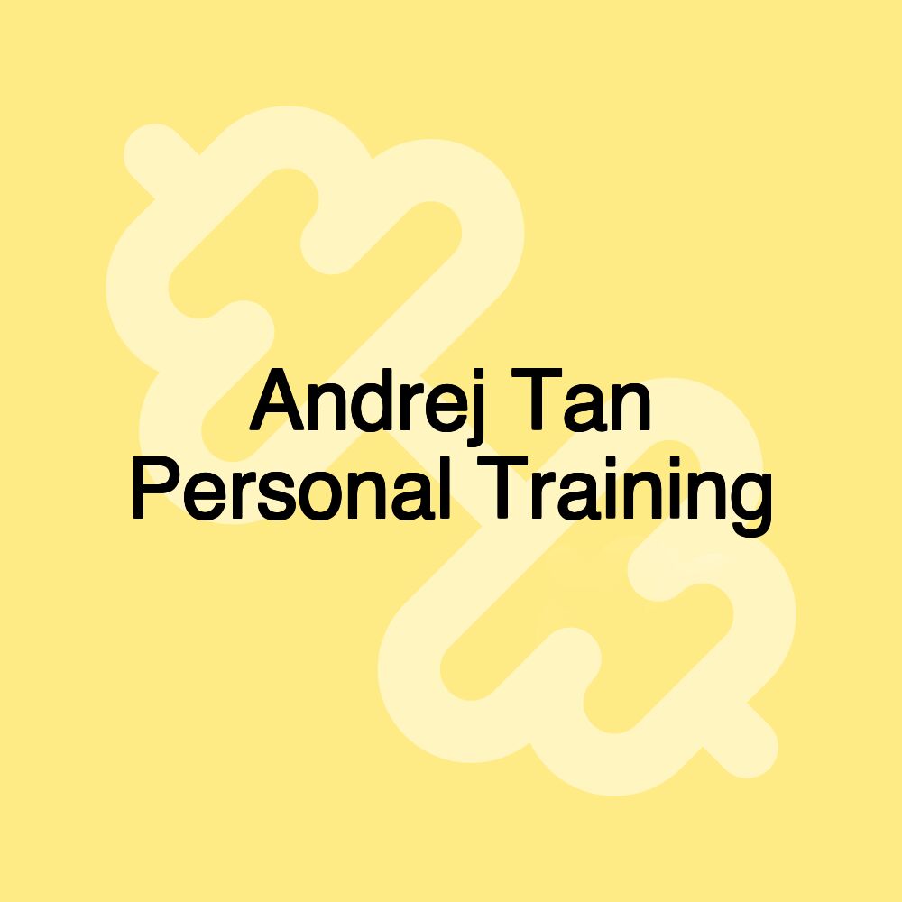 Andrej Tan Personal Training Andrej Tan Personal Training