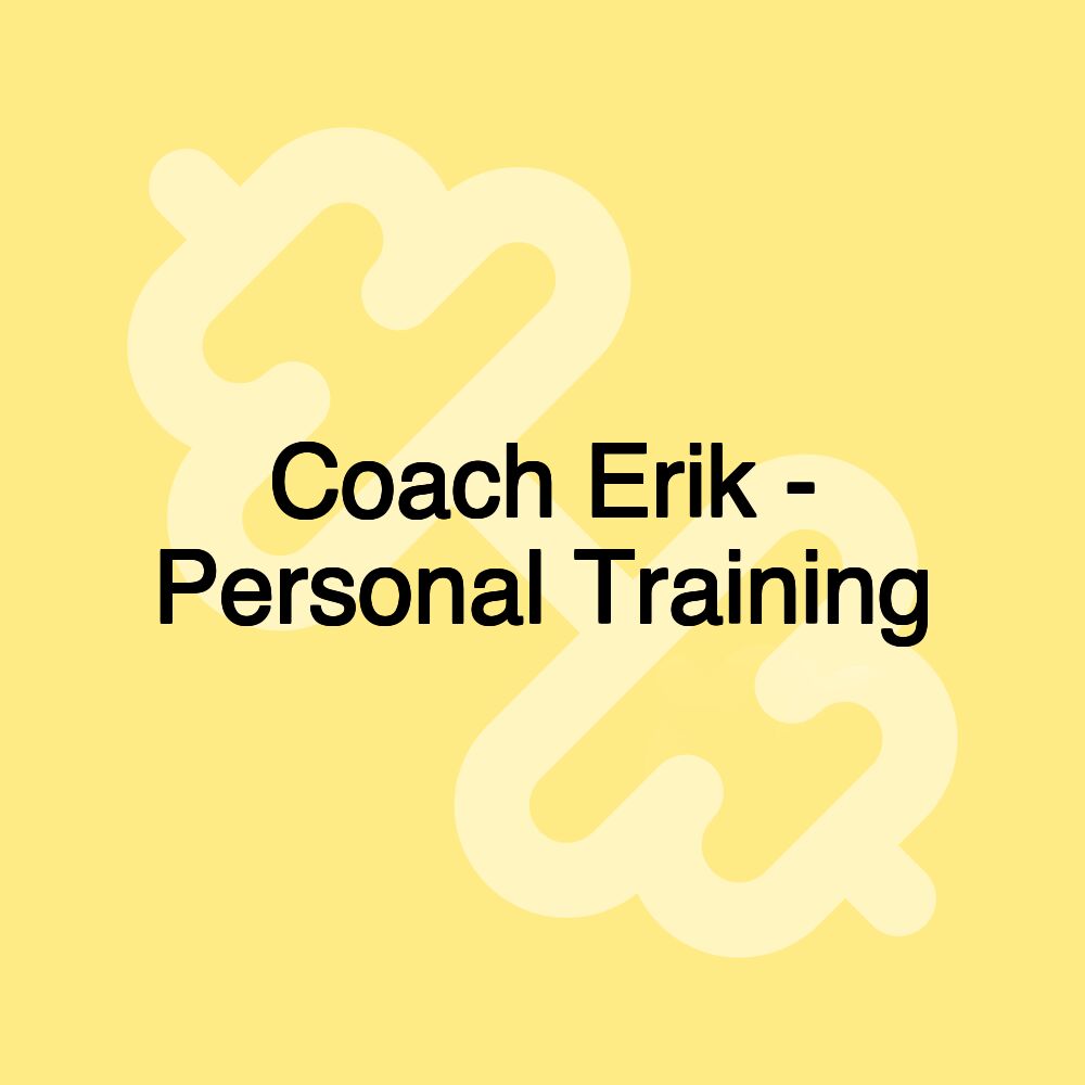 Coach Erik - Personal Training