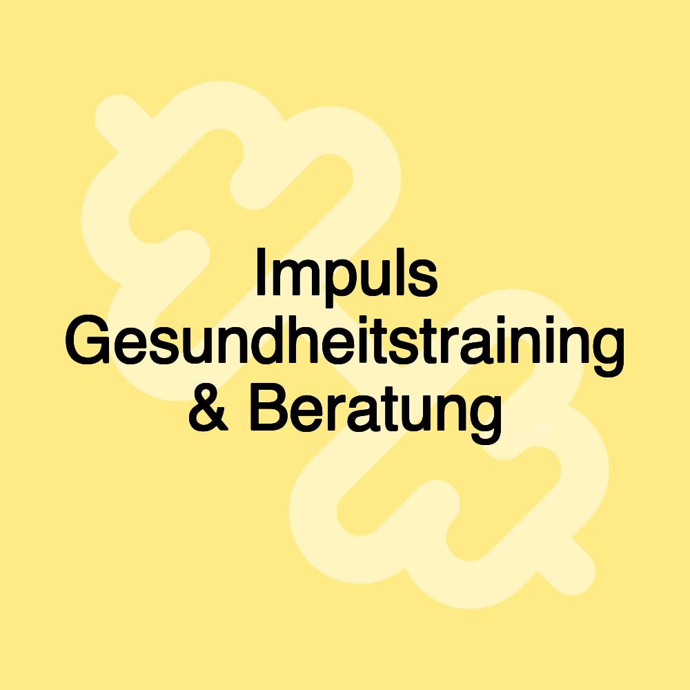 Impuls Gesundheitstraining & Beratung Impuls Gesundheitstraining & Beratung