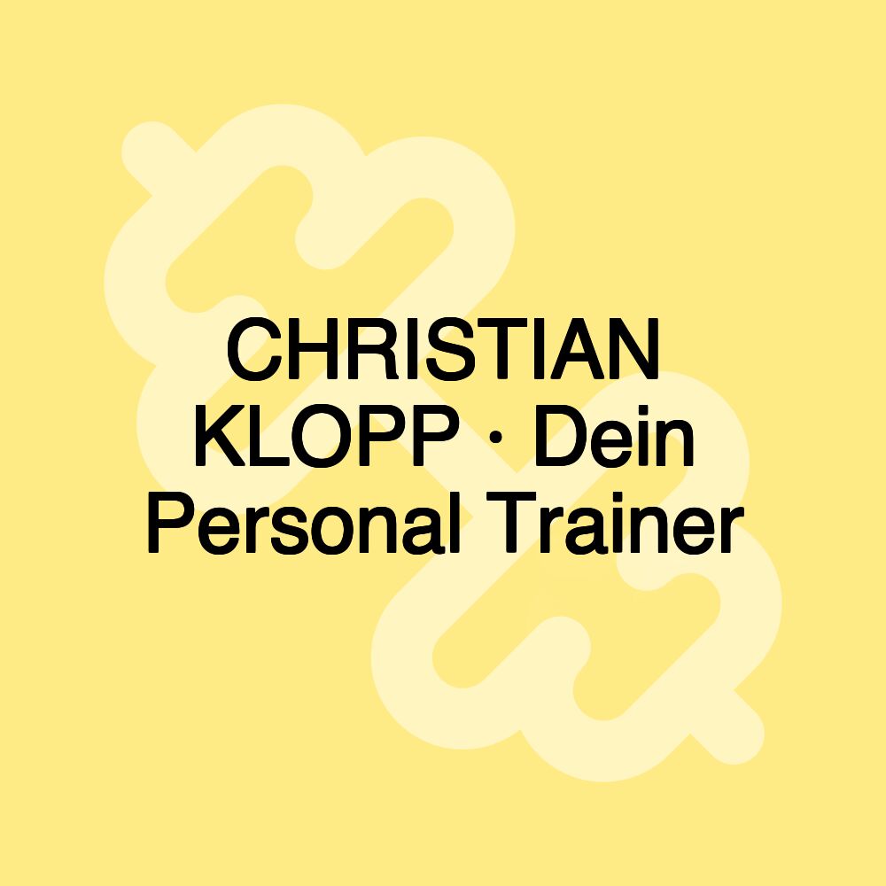 CHRISTIAN KLOPP · Dein Personal Trainer CHRISTIAN KLOPP · Dein Personal Trainer
