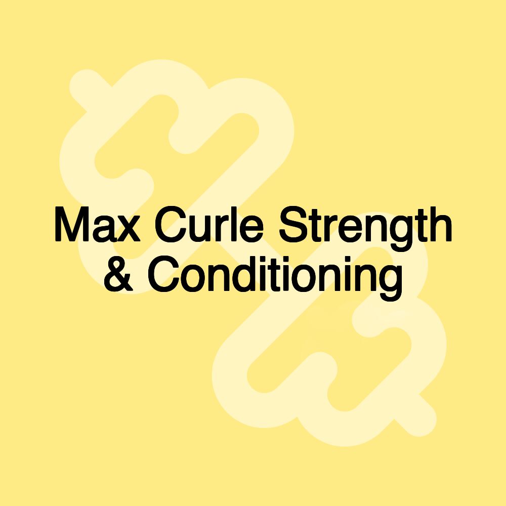 Max Curle Strength & Conditioning