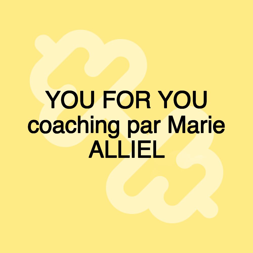 YOU FOR YOU coaching par Marie ALLIEL