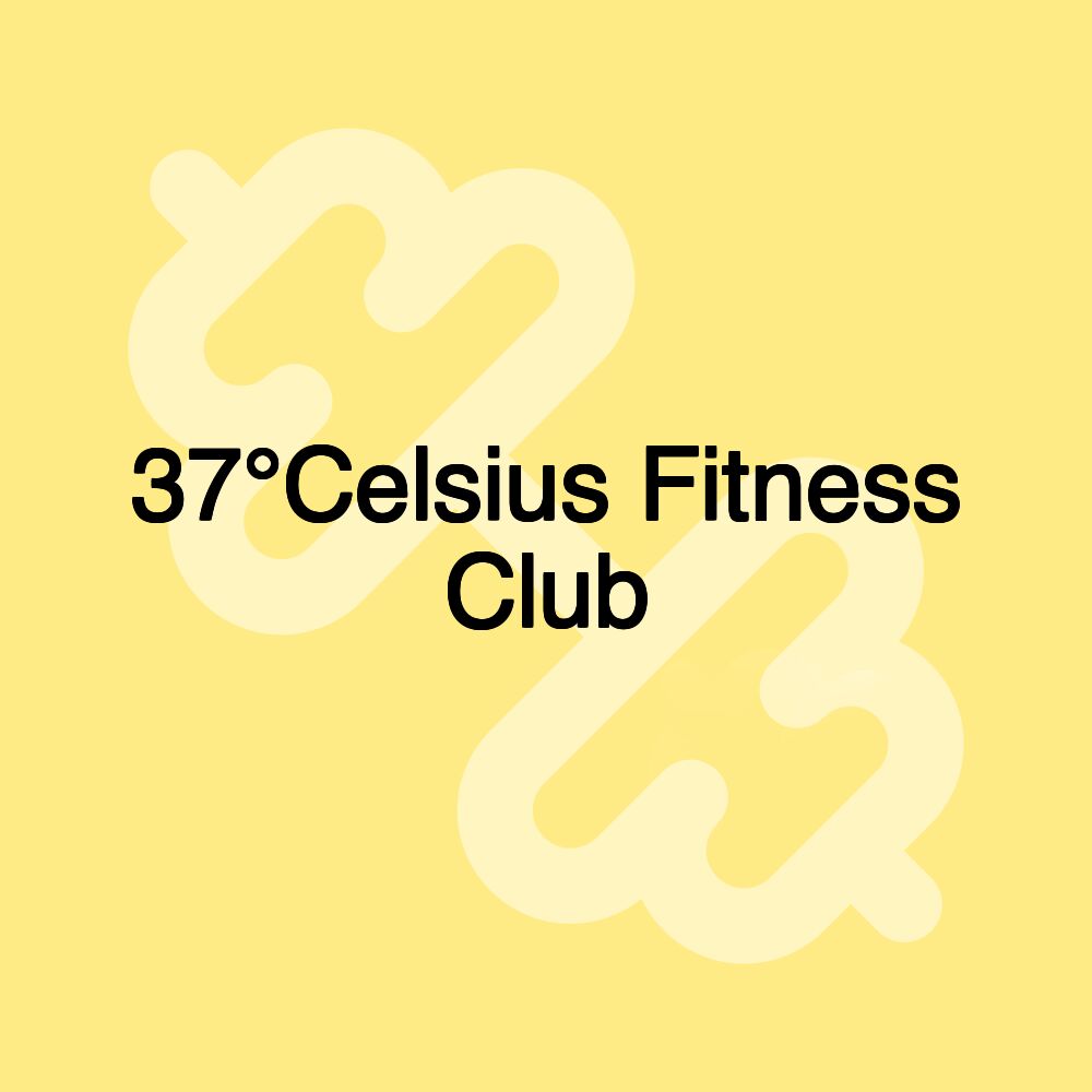 37°Celsius Fitness Club 37°Celsius Fitness Club
