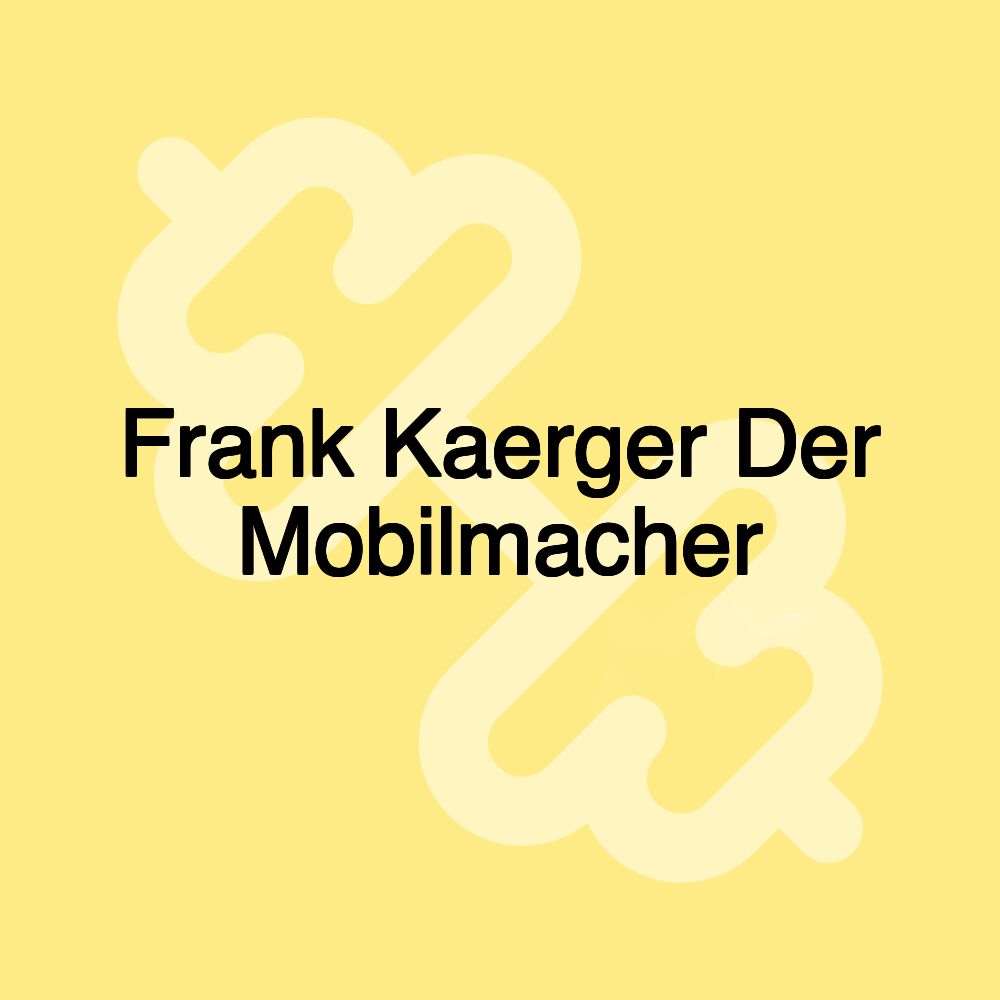 Frank Kaerger Der Mobilmacher Frank Kaerger Der Mobilmacher