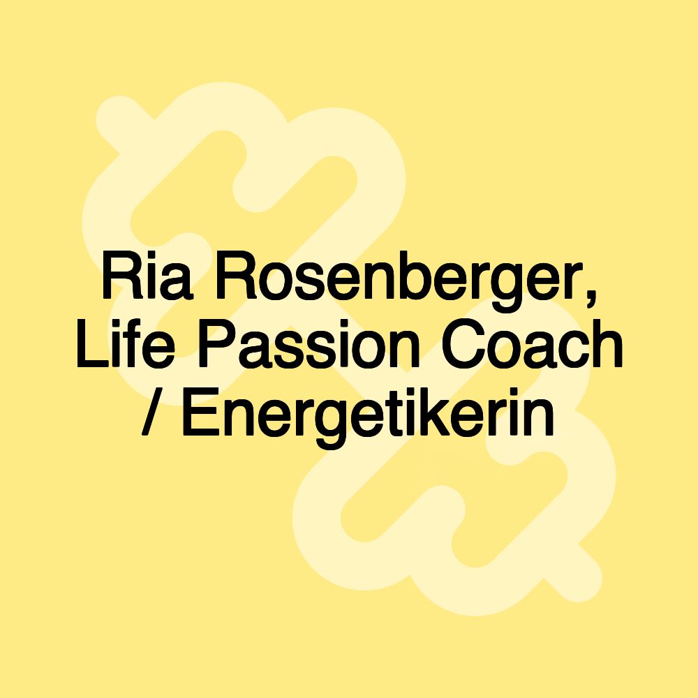 Ria Rosenberger, Life Passion Coach / Energetikerin Ria Rosenberger, Life Passion Coach / Energetikerin