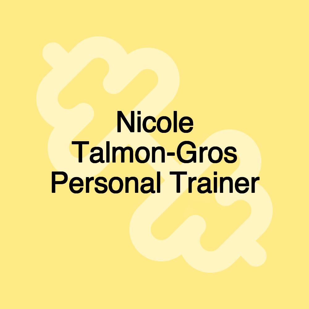 Nicole Talmon-Gros Personal Trainer Nicole Talmon-Gros Personal Trainer