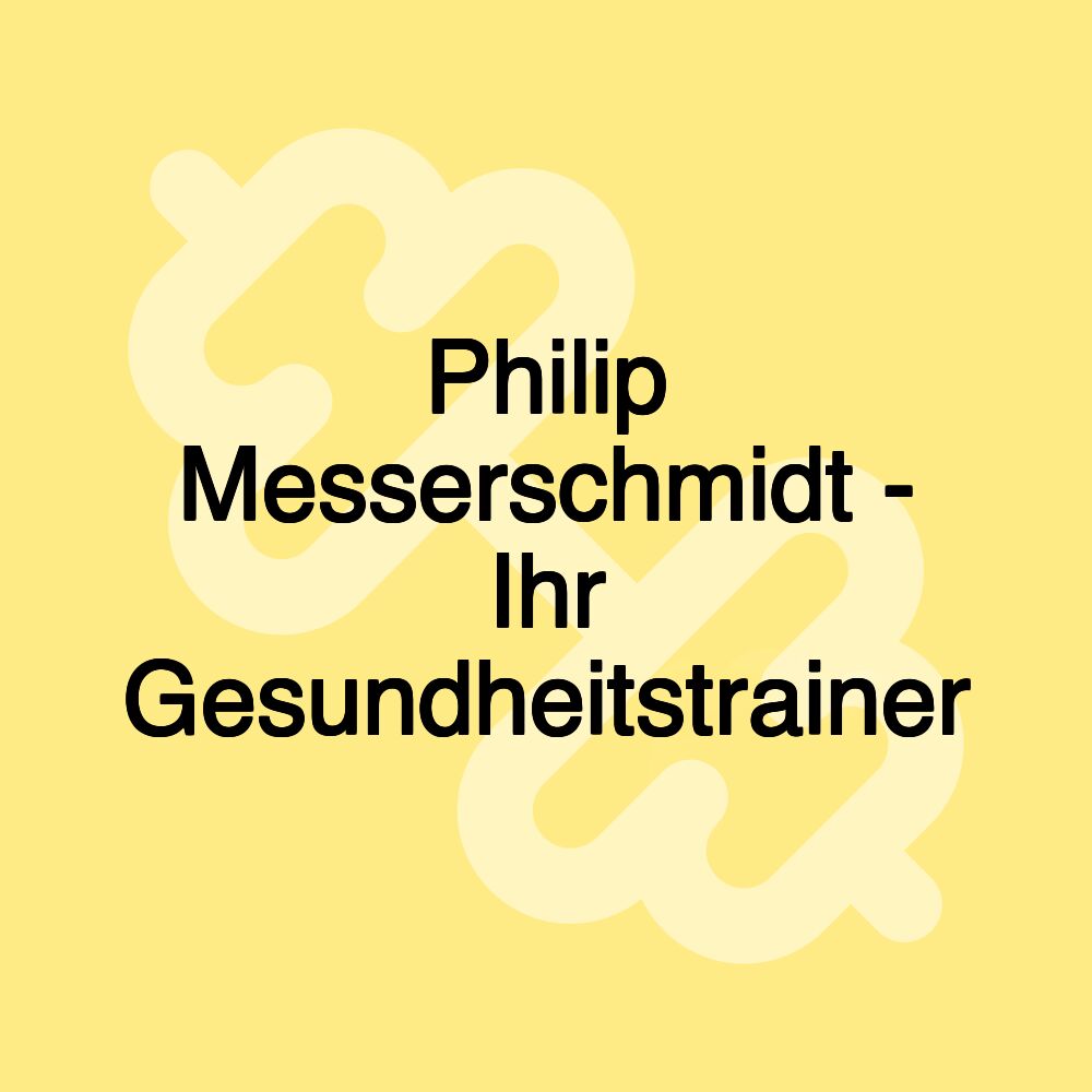 Philip Messerschmidt - Ihr Gesundheitstrainer