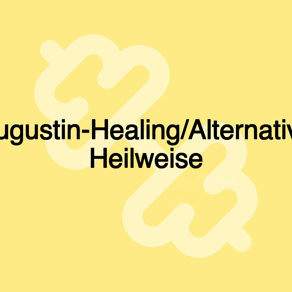 Augustin-Healing/Alternative Heilweise Augustin-Healing/Alternative Heilweise