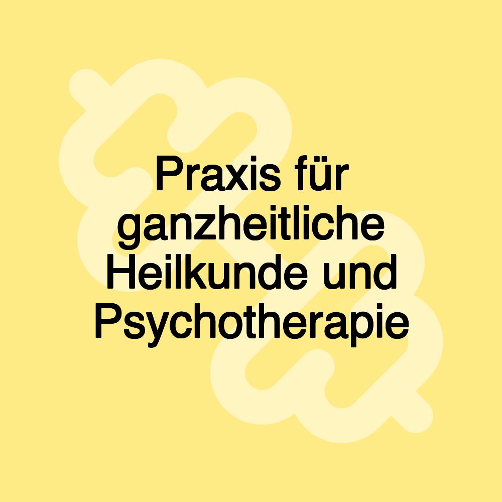 Praxis für ganzheitliche Heilkunde und Psychotherapie