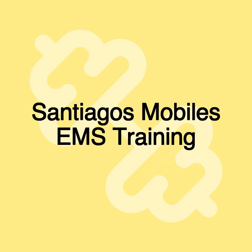 Santiagos Mobiles EMS Training
