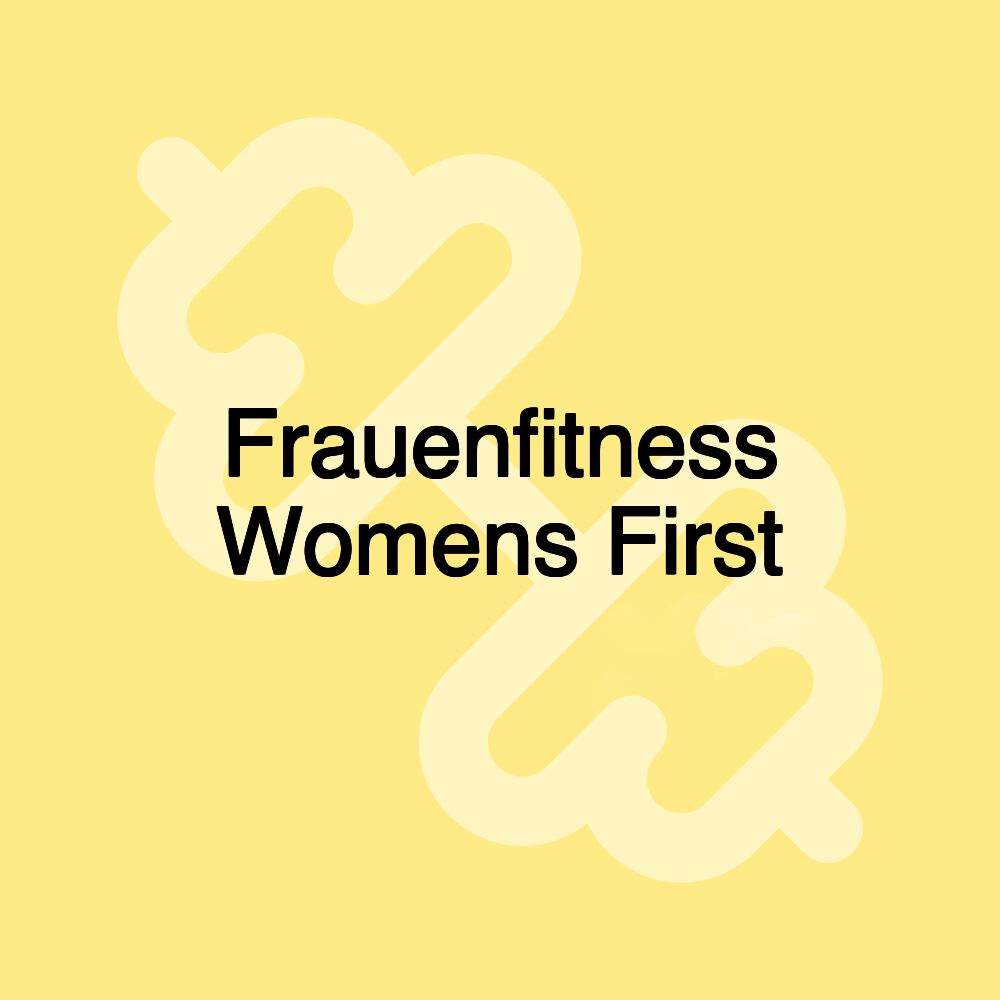Frauenfitness Womens First Frauenfitness Womens First