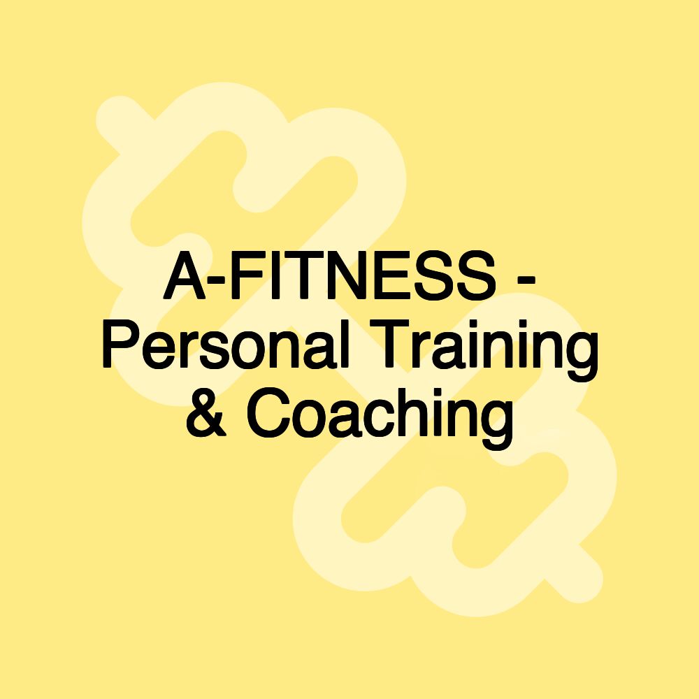 A-FITNESS - Personal Training & Coaching