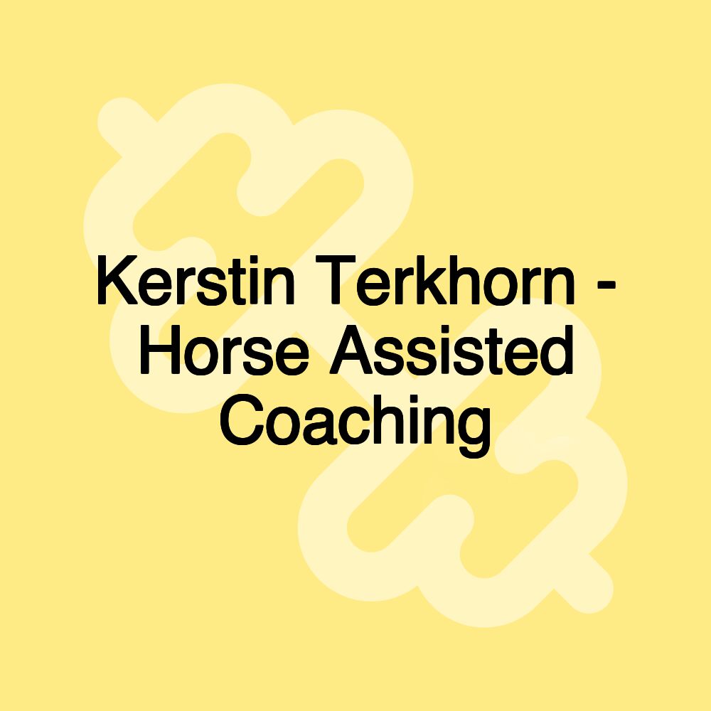 Kerstin Terkhorn - Horse Assisted Coaching Kerstin Terkhorn - Horse Assisted Coaching