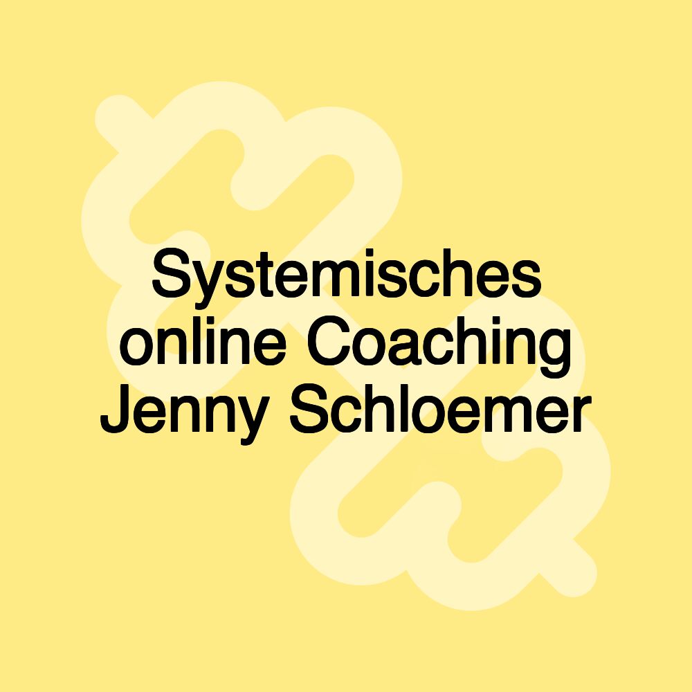 Systemisches online Coaching Jenny Schloemer Systemisches online Coaching Jenny Schloemer