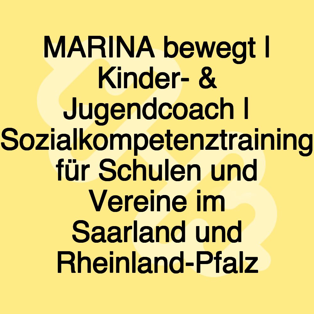 MARINA bewegt | Kinder- & Jugendcoach | Sozialkompetenztraining für Schulen und Vereine im Saarland und Rheinland-Pfalz