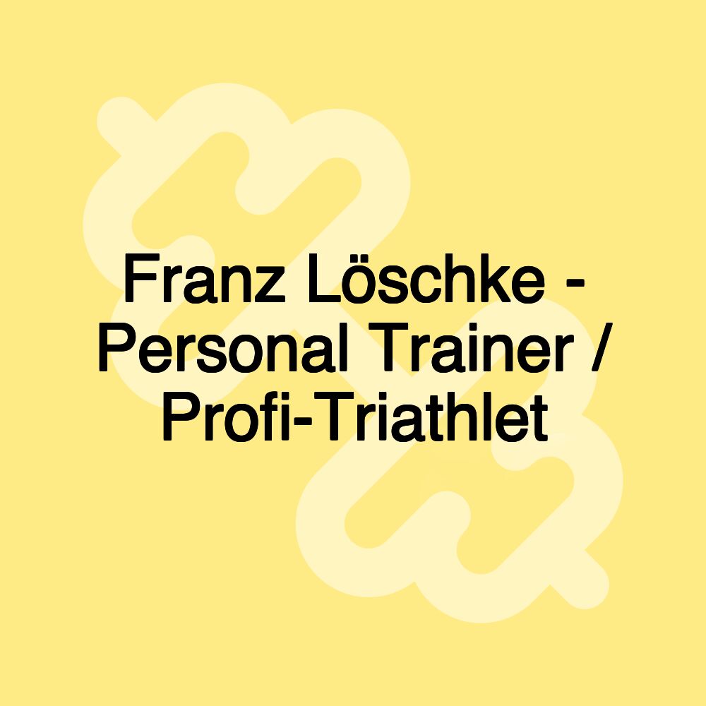 Franz Löschke - Personal Trainer / Profi-Triathlet
